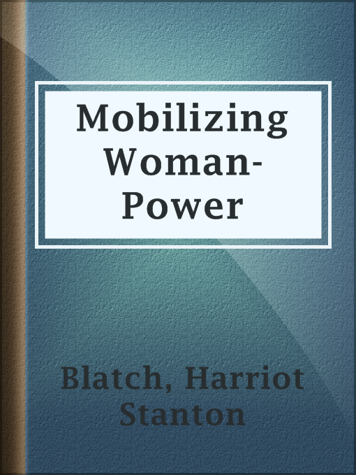 Title details for Mobilizing Woman-Power by Harriot Stanton Blatch - Available